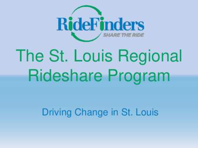 The St. Louis Regional Rideshare Program Driving Change in St. Louis RideFinders Service Area RideFinders serves
