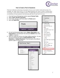 How to Create a Pool of Questions Pools are collections and groups of questions that you can include in tests and surveys. For example, you might have a set of 10 or 20 related questions you want to reuse in several test