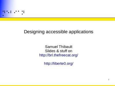 ﾠ   ⡙⠑⠃⠊⠁⠝ Designing accessible applications Samuel Thibault Slides & stuff on