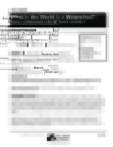 Soil & Water  What in the World is a Watershed? There’s a Watershed in My Backyard - Activity 1 Science, Geography Materials