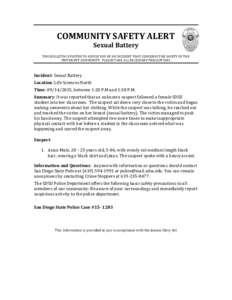 COMMUNITY	
  SAFETY	
  ALERT	
   Sexual	
  Battery	
   	
   THIS	
  BULLETIN	
  IS	
  POSTED	
  TO	
  ADVISE	
  YOU	
  OF	
  AN	
  INCIDENT	
  THAT	
  CONCERNS	
  THE	
  SAFETY	
  OF	
  THE	
   UNIV