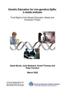 Genetic Education for non-genetics SpRs: a needs analysis Final Report of the Genetic Education: Needs and Evaluation Project  Sarah Burke, Julie Bedward, Hywel Thomas and