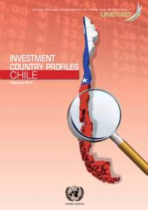 U n i t e d N at i o n s C o n f e r e n c e o n T r a d e A n d D e v e l o p m e n t  INVESTMENT COUNTRY PROFILES  CHILE