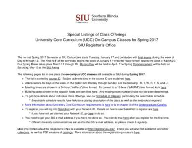 Special Listings of Class Offerings University Core Curriculum (UCC) On-Campus Classes for Spring 2017 SIU Registrar’s Office The normal Spring 2017 Semester at SIU Carbondale starts Tuesday, January 17 and concludes w