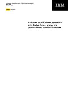 Using portals and electronic forms to automate business processes White paper September 2008 Automate your business processes with flexible forms, portals and