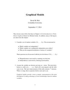 Graphical Models David M. Blei Columbia University September 17, 2014  These lecture notes follow the ideas in Chapter 2 of An Introduction to Probabilistic Graphical Models by Michael Jordan. In addition, many of the fi