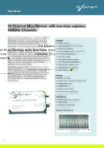 Data Sheet  10 Channel Mux/Demux with low-loss express; 100GHz Channels Bookham offers a high performance 10 channel multiplexer or demultiplexer solution for 100 GHz channels. This product