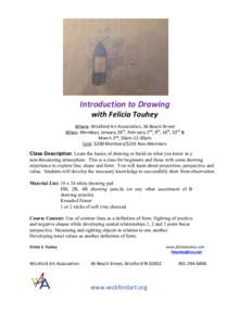 Introduction to Drawing with Felicia Touhey Where: Wickford Art Association, 36 Beach Street When: Mondays, January 26th, February 2nd, 9th, 16th, 23rd & March 2nd, 10am-12:30pm Cost: $200 Members/$235 Non-Members