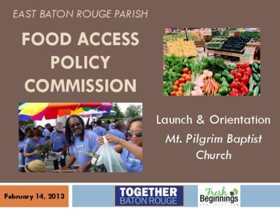 EAST BATON ROUGE PARISH  FOOD ACCESS POLICY COMMISSION Launch & Orientation