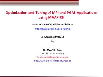 Optimization and Tuning of MPI and PGAS Applications using MVAPICH Latest version of the slides available at http://go.osu.edu/mug14-tutorial A Tutorial at MUG’14 by