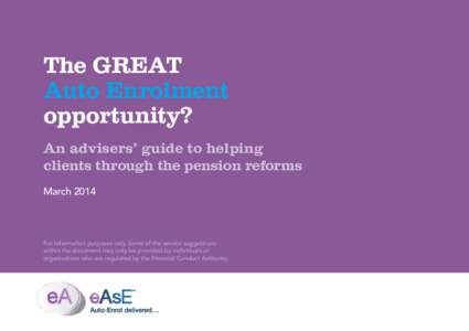 The GREAT Auto Enrolment opportunity? An advisers’ guide to helping clients through the pension reforms March 2014