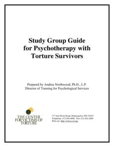 Study Group Guide for Psychotherapy with Torture Survivors Prepared by Andrea Northwood, Ph.D., L.P. Director of Training for Psychological Services