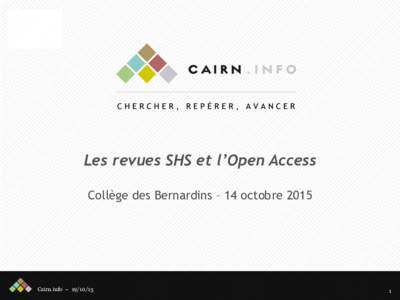 Les revues SHS et l’Open Access Collège des Bernardins – 14 octobre 2015 Cairn.info – 