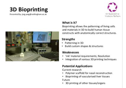 3D Bioprinting Presented by:  What is it?  Bioprinting allows the patterning of living cells