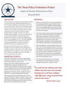 The Texas Policy Evaluation Project Impact of Abortion Restrictions in Texas Research Brief THE STUDY Women’s access to comprehensive reproductive health care in Texas has been significantly affected by new