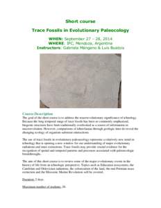 Short course Trace Fossils in Evolutionary Paleocology WHEN: September 27 – 28, 2014 WHERE: IPC, Mendoza, Argentina Instructors: Gabriela Mángano & Luis Buatois