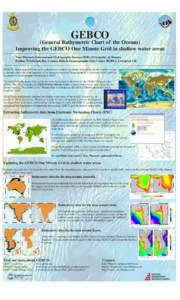 GEBCO  (General Bathymetric Chart of the Oceans) Improving the GEBCO One Minute Grid in shallow water areas Tony Pharaoh, International Hydrographic Bureau (IHB), Principality of Monaco Pauline Weatherall, Ray Cramer, Br
