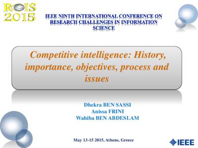 Competitive intelligence: History, importance, objectives, process and issues Dhekra BEN SASSI Anissa FRINI Wahiba BEN ABDESLAM