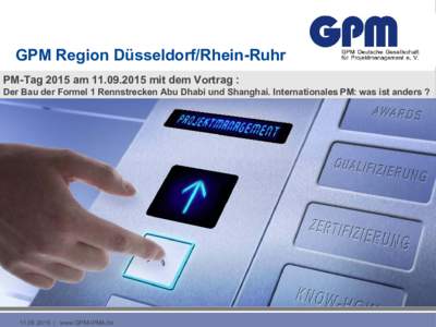 GPM Region Düsseldorf/Rhein-Ruhr PM-Tag 2015 ammit dem Vortrag : Der Bau der Formel 1 Rennstrecken Abu Dhabi und Shanghai. Internationales PM: was ist anders ?  | www.GPM-IPMA.de