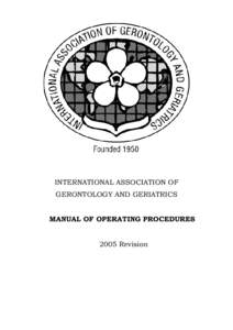 INTERNATIONAL ASSOCIATION OF GERONTOLOGY AND GERIATRICS MANUAL OF OPERATING PROCEDURES[removed]Revision