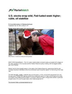 U.S. stocks wrap wild, Fed-fueled week higher; ruble, oil stabilize By Anora Mahmudova and Barbara Kollmeyer Published: Dec 19, 2014 5:09 p.m. ET Energy sector gains nearly 10% over the week
