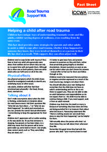 Fact Sheet promoting safety in our community Helping a child after road trauma Children have unique ways of understanding traumatic events and like