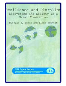 Resilience and Pluralism Ecosystems and Society in a Great Transition Nicolas J. Lucas and Elena Bennett  GTI Paper Series