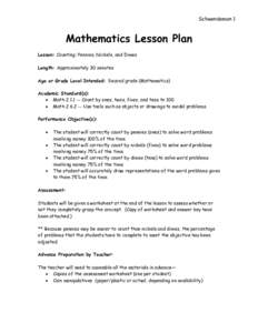 Schwendeman 1  Mathematics Lesson Plan Lesson: Counting: Pennies, Nickels, and Dimes Length: Approximately 30 minutes Age or Grade Level Intended: Second grade (Mathematics)