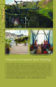 Welcome Welcome to Arapahoe Basin Weddings Arapahoe Basin’s Black Mountain Lodge, provides the perfect romantic venue for your Colorado wedding. Inside the mid-mountain lodge, high vaulted ceilings supported by immense