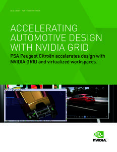 CASE STUDY | PSA PEUGEOT CITROËN  ACCELERATING AUTOMOTIVE DESIGN WITH NVIDIA GRID PSA Peugeot Citroën accelerates design with