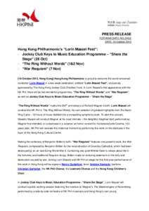 PRESS RELEASE FOR IMMEDIATE RELEASE DATE: 18 October 2013 Hong Kong Philharmonic’s “Lorin Maazel Fest”: - Jockey Club Keys to Music Education Programme – “Share the