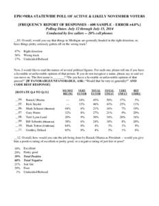 EPIC▪MRA STATEWIDE POLL OF ACTIVE & LIKELY NOVEMBER VOTERS [FREQUENCY REPORT OF RESPONSES – 600 SAMPLE – ERROR ±4.0%] Polling Dates: July 12 through July 15, 2014 Conducted by live callers -- 20% cell phones __03.