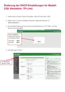 Änderung der DHCP-Einstellungen für Modell: C20i (Hersteller: TP-Link) 1. Verbindung mit dem Router herstellen (über W-LAN oder LAN) 2. Geben Sie in einem beliebigen Browser folgende Adresse ein: