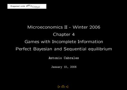 Prepared with SEVIS LI D S E Microeconomics II - Winter 2006 Chapter 4 Games with Incomplete Information
