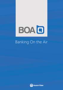 Banking On the Air  BOA is an integrated, omni-channel Ethical Core Banking Platform, including peripheral systems such as full BPM Suite, Document