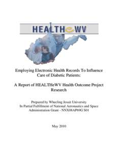 Employing Electronic Health Records To Influence Care of Diabetic Patients: A Report of HEALTHeWV Health Outcome Project Research Prepared by Wheeling Jesuit University In Partial Fulfillment of National Aeronautics and 