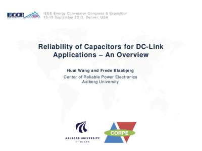 IEEE Energy Conversion Congress & ExpositionSeptember 2013, Denver, USA Reliability of Capacitors for DC-Link Applications – An Overview Huai Wang and Frede Blaabjerg