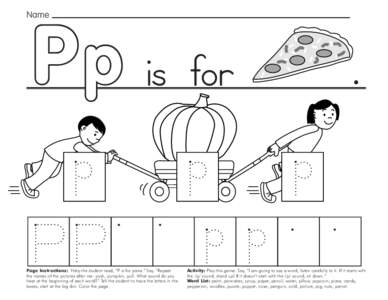 P p is for  Name Page Instructions: Help the student read, “P is for pizza.” Say, ”Repeat the names of the pictures after me: push, pumpkin, pull. What sound do you