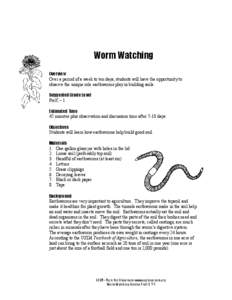 Worm Watching Overview Over a period of a week to ten days, students will have the opportunity to observe the unique role earthworms play in building soils. Suggested Grade Level PreK – 1