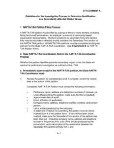 ATTACHMENT A Guidelines for the Investigative Process to Determine Qualification as a Secondarily-Affected Worker Group 1. NAFTA-TAA Petition Filing Process A NAFTA-TAA petition may be filed by a group of three or more w