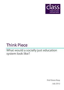 Think Piece What would a socially just education system look like? Prof Diane Reay July 2012