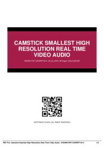 CAMSTICK SMALLEST HIGH RESOLUTION REAL TIME VIDEO AUDIO BOOM4-PDF-CSHRRTVA14 | 25 Jul, 2016 | 58 Pages | Size 2,200 KB  COPYRIGHT © 2016, ALL RIGHT RESERVED