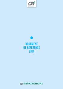 2014 DOCUMENT DE RÉFÉRENCE CRÉDIT AGRICOLE CIB Le présent document a été déposé auprès de l’Autorité des Marchés Financiers (AMF) le 23 mars 2015 sous le numéro D, conformément à l’article 212