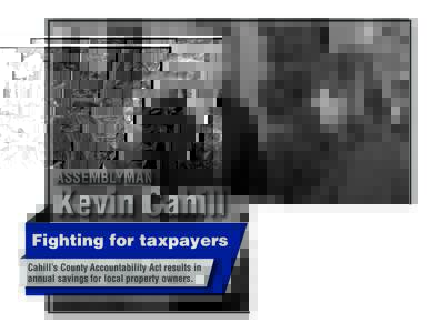 ASSEMBLYMAN  Kevin Cahill Fighting for taxpayers Cahill’s County Accountability Act results in annual savings for local property owners.
