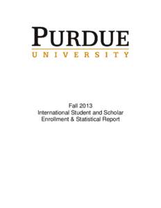 Fall 2013 International Student and Scholar Enrollment & Statistical Report A total of 8702 students from abroad, representing 125 countries and 1122 international faculty and staff representing 81 nations, claim Purdue