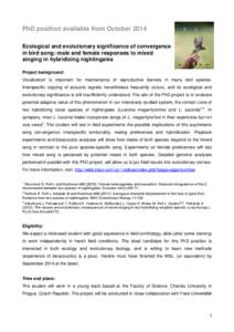 PhD position available from October 2014 Ecological and evolutionary significance of convergence in bird song: male and female responses to mixed singing in hybridizing nightingales Project background: Vocalization is im