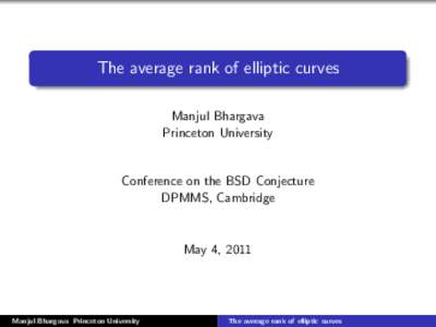The average rank of elliptic curves Manjul Bhargava Princeton University Conference on the BSD Conjecture DPMMS, Cambridge