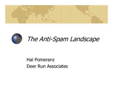 The Anti-Spam Landscape Hal Pomeranz Deer Run Associates In the Beginning… Sendmail 8.9 (May 19, 1998) declares