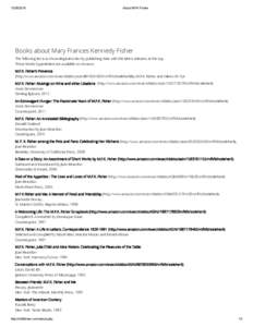 About MFK Fisher Books about Mary Frances Kennedy Fisher The following list is in chronological order by publishing date with the latest releases at the top. 