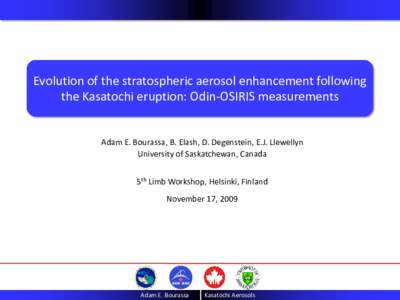 Atmospheric Limb Workshop  October 2007 Evolution of the stratospheric aerosol enhancement following the Kasatochi eruption: Odin-OSIRIS measurements